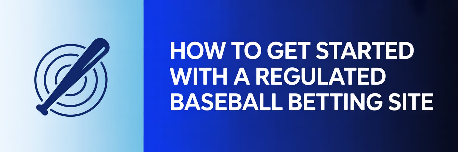 How to Get Started with a Regulated Baseball Betting Site